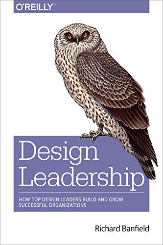 Design Leadership: How Top Design Leaders Build and Grow Successful Organizations von O'Reilly Media